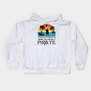 Why Be A Princess When You Can Be A Pirate Kids Hoodie